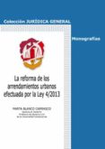LA REFORMA DE LOS ARRENDAMIENTOS URBANOS EFECTUADA POR LA LEY 4/2 013 de BLANCO CARRASCO, MARTA 