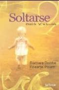 SOLTARSE: DECIRLE SI A LA VIDA de DOBBS, BARBARA  POLETTI, ROSETTE 