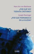 POR QUE SOY TODAVIA CRISTIANO? POR QUE PERMANEZCO EN LA IGLESIA ? de RATZINGER, JOSEPH BALTHASAR, HANS URS VON 