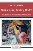 DIOS TE SALVE REINA Y MADRE: LA MADRE DE DIOS EN LA PALABRA DE DI OS de HAHN, SCOTT 