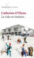 LA VIDA EN TITULARES de O FLYNN, CATHERINE 