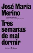 TRES SEMANAS DE MAL DORMIR de MERINO, JOSE MARIA 