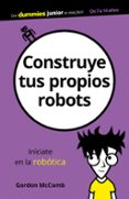 CONSTRUYE TUS PROPIOS ROBOTS (DUMMIES JUNIOR) di MCCOMB, GORDON 