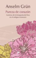 PUREZA DE CORAZON: CAMINOS DE LA BUSQUEDA DE DIOS EN EL ANTIGUO MONACATO di GRUN, ANSEL 
