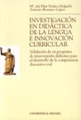 INVESTIGACION EN DIDACTICA DE LA LENGUA E INNOVACION CURRICULAR: VALIDACION DE UN PROGRAMA DE INTERVENCION DIDACTICA PARA EL DESARROLLO DE LA COMPETENCIA DISCURSIVA ORAL di ROMERO LOPEZ, ANTONIO 