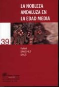 LA NOBLEZA ANDALUZA EN LA EDAD MEDIA de SANCHEZ SAUS, RAFAEL 