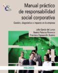 MANUAL PRACTICO DE RESPONSABILIDAD SOCIAL CORPORATIVA: GESTION, D IAGNOSTICO E IMPACTO EN LA EMPRESA de GARCIA DEL JUNCO, JULIO PALACIOS FLORENCIO, BEATRIZ ESPASANDIN BUSTELO, FRANCISCO 