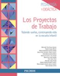 LOS PROYECTOS DE TRABAJO: TEJIENDO SUEOS, CONSTRUYENDO VIDA EN LA ESCUAL INFANTIL di VV.AA. 