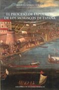 EL PROCESO DE EXPULSIN DE LOS MORISCOS DE ESPAA 1609-1614 di LOMAS CORTES, MANUEL 