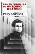 LAS ANTINOMIAS DE ANTONIO GRAMSCI de ANDERSON, PERRY 