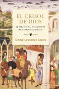 EL CRISOL DE DIOS: EL ISLAM Y EL NACIMIENTO DE EUROPA (570-1215) de LEVERING LEWIS, DAVID 