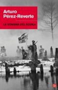 LA SOMBRA DEL AGUILA di PEREZ-REVERTE, ARTURO 