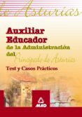 AUXILIAR EDUCADOR DE LA ADMINISTRACION DEL PRINCIPADO DE ASTURIAS : TEST Y CASOS PRACTICOS di VV.AA. 