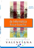 INFORMATICOS DE LA GENERALITAT VALENCIANA GRUPO A Y B: BLOQUE ESP ECIFICO (VOL. I): TEMARIO di VV.AA. 