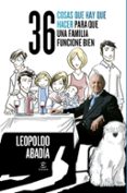 36 COSAS QUE HAY QUE HACER PARA QUE UNA FAMILIA FUNCIONE BIEN de ABADIA , LEOPOLDO 