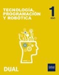 INICIA DUAL TECNOLOGIA, PROGRAMACION Y ROBOTICA 1 ESO. LIBRO DEL ALUMNO MADRID di VV.AA. 
