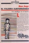 EL VIAJERO SUBTERRANEO: UN ETNOLOGO EN EL METRO de AUGE, MARC 