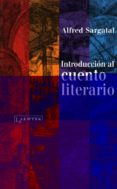 INTRODUCCION AL CUENTO LITERARIO: INTRODUCCION AL GENERO, ANTOLOG IA Y GUIA DIDACTICA di SARGATAL, ALFRED 
