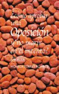 COMO APROBAR UNA OPOSICION Y NO MORIR EN EL INTENTO de TORRES ALVAREZ, MONICA 