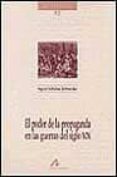 EL PODER DE LA PROPAGANDA EN LAS GUERRAS DEL SIGLO XIX de SCHULZE SCHNEIDER, INGRID 
