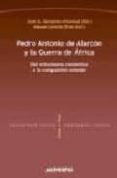 PEDRO ANTONIO DE ALARCON Y LA GUERRA DE AFRICA: DEL ENTUSIASMO RO MANTICO A LA COMPULSION COLONIAL di CORREA RAMON, AMELINA 
