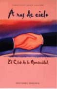 A RAS DE CIELO: EL CLUB DE LA OPORTUNIDAD de AGUIRRE, FRANCISCO JAVIER 