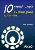 10 IDEAS CLAVE: EVALUAR PARA APRENDER di SANMARTI, NEUS 