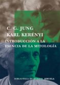 INTRODUCCION A LA ESENCIA DE LA MITOLOGIA de KERENYI, KARL 