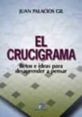 EL CRUCIGRAMA: RETOS E IDEAS PARA DESAPRENDER A PENSAR de PALACIOS GIL, JUAN 