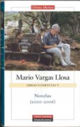 OBRAS COMPLETAS DE MARIO VARGAS LLOSA. VOLUMEN V: NOVELAS (2000-2006) de VARGAS LLOSA, MARIO 