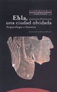 EBLA. UNA CIUDAD OLVIDADA: ARQUEOLOGIA E HISTORIA di PETTINATO, GIOVANNI 