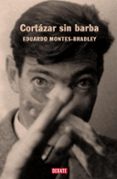 CORTAZAR SIN BARBA de MONTES BRADLEY, EDUARDO 
