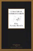 LAS COSAS COMO FUERON de SANCHEZ ROSILLO, ELOY 
