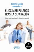 HIJOS MANIPULADOS TRAS LA SEPARACION: COMO DETECTAR Y TRATAR LA A LIENACION PARENTAL di LUENGO, DOMENEC 
