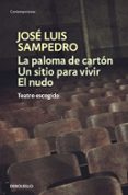LA PALOMA DE CARTON; UN SITIO PARA VIVIR; EL NUDO de SAMPEDRO, JOSE LUIS 
