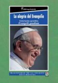 LA ALEGRA DEL EVANGELIO: EXHORTACION APOSTOLICA EVANGELII GAUDIU M de BERGOGLIO, JORGE PAPA FRANCISCO 