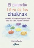 EL PEQUEO LIBRO DE LOS CHAKRAS: EQUILIBRA TUS CENTROS ENERGETICOS PARA TENER MAS SALUD, VITALIDAD Y ARMONIA de MERCIER, PATRICIA 
