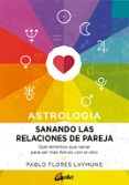 SANANDO LAS RELACIONES DE PAREJA: QUE TENEMOS QUE SANAR PARA SER MAS FELICES CON EL OTRO di FLORES LAYMUNS, PABLO 
