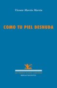 COMO TU PIEL DESNUDA de MARTIN MARTIN, VICENTE 