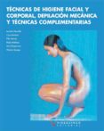 TECNICAS DE HIGIENE FACIAL Y CORPORAL DEPILACION MECANICA Y TECNI CAS COMPLEMENTARIAS (CICLO FORMATIVO DE GRADO MEDIO) di SANCHEZ SANCHEZ, CRUZ  MOURELLE MOSQUEIRA, LOURDES  MUOZ CORRECHER, PILAR 