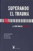 SUPERANDO EL TRAUMA : LA VIDA TRAS EL 11 M di DUQUE COLINO, FRANCISCO  MALLO CAO, MARIA 