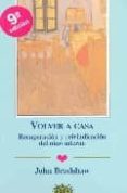 VOLVER A CASA: RECUPERACION Y REIVINDICACION DEL NIO INTERNO ( 10 ED.) di BRADSHAW, JOHN 