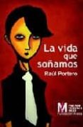 LA VIDA QUE SOAMOS di PORTERO, RAUL 