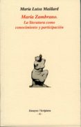 MARIA ZAMBRANO: LA LITERATURA COMO CONOCIMIENTO Y PARTICIPACION di MAILLARD, MARIA LUISA 