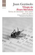 TRILOGIA DE ALVARO MENDIOLA: SEAS DE IDENTIDAD; DON JULIAN; JUAN SIN TIERRA de GOYTISOLO, JUAN   GOYTISOLO, JUAN 