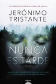 NUNCA ES TARDE de TRISTANTE, JERONIMO 