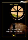 LA CASA DE LA VENTANA REDONDA di JURISTO, MARIA 