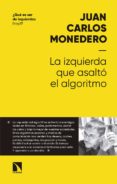 LA IZQUIERDA QUE ASALT EL ALGORITMO de MONEDERO, JUAN CARLOS 