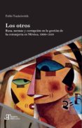 LOS OTROS: BRAZA, NORMAS Y CORRUPCION EN LA GESTION DE LA EXTRANJERIA EN MEXICO 1900-1950 de YANKELEVICH, PABLO 