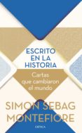 ESCRITO EN LA HISTORIA: CARTAS QUE CAMBIARON EL MUNDO di MONTEFIORE, SIMON SEBAG 